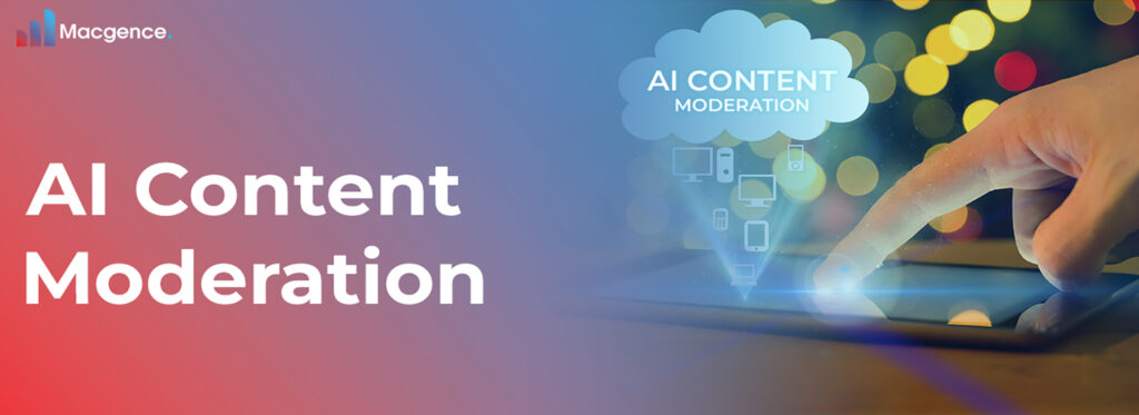 The Power and Challenges in AI Content Moderation- A Comprehensive Guide