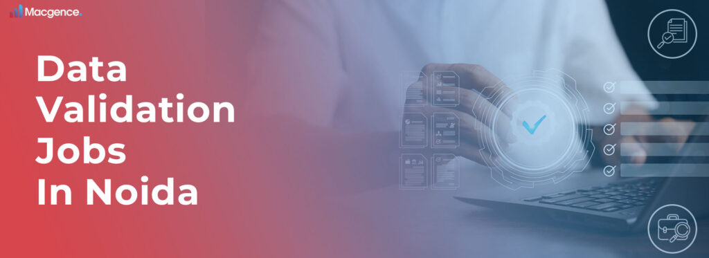 Data Validation Jobs In Noida