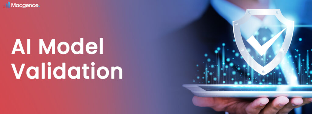 Ensuring Accuracy and Efficiency through AI Model Validation