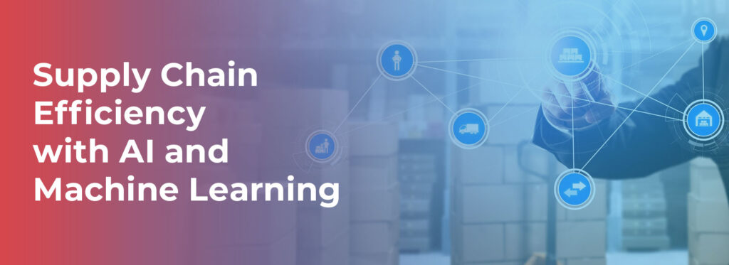 Supply Chain Efficiency with AI and Machine Learning