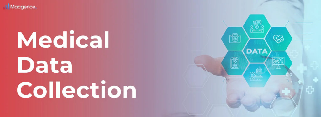 Transform Your Healthcare Models with Macgence’s Medical Data Collection